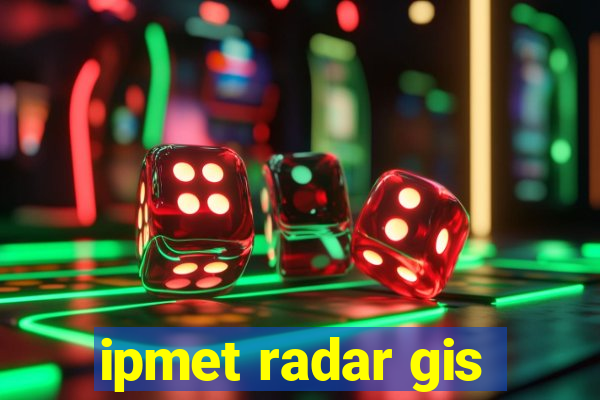 ipmet radar gis